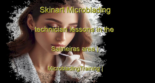 Skinart Microblading technician lessons in the Salineiras area | MicrobladingTraining | MicrobladingClasses | SkinartTraining-Portugal